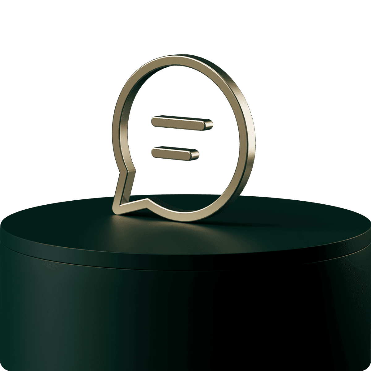 Gold speech bubble icon with two horizontal lines inside, placed on a dark green cylindrical pedestal against a black background.